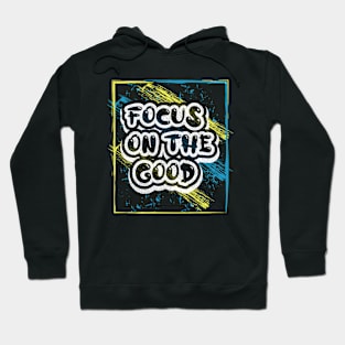 Focus On The Good Motivational Quotes Hoodie